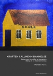 "Kraften i allmenn dannelse - skolen som formidler av humaniora : bidrag til en historisk lesning" av Merethe Roos
