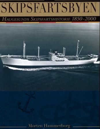 "Skipsfartsbyen - Haugesunds skipsfartshistorie 1850-2000" av Morten Hammerborg