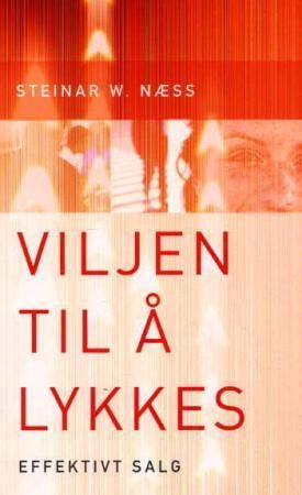 "Effektivt salg - viljen til å lykkes" av Steinar W. Næss