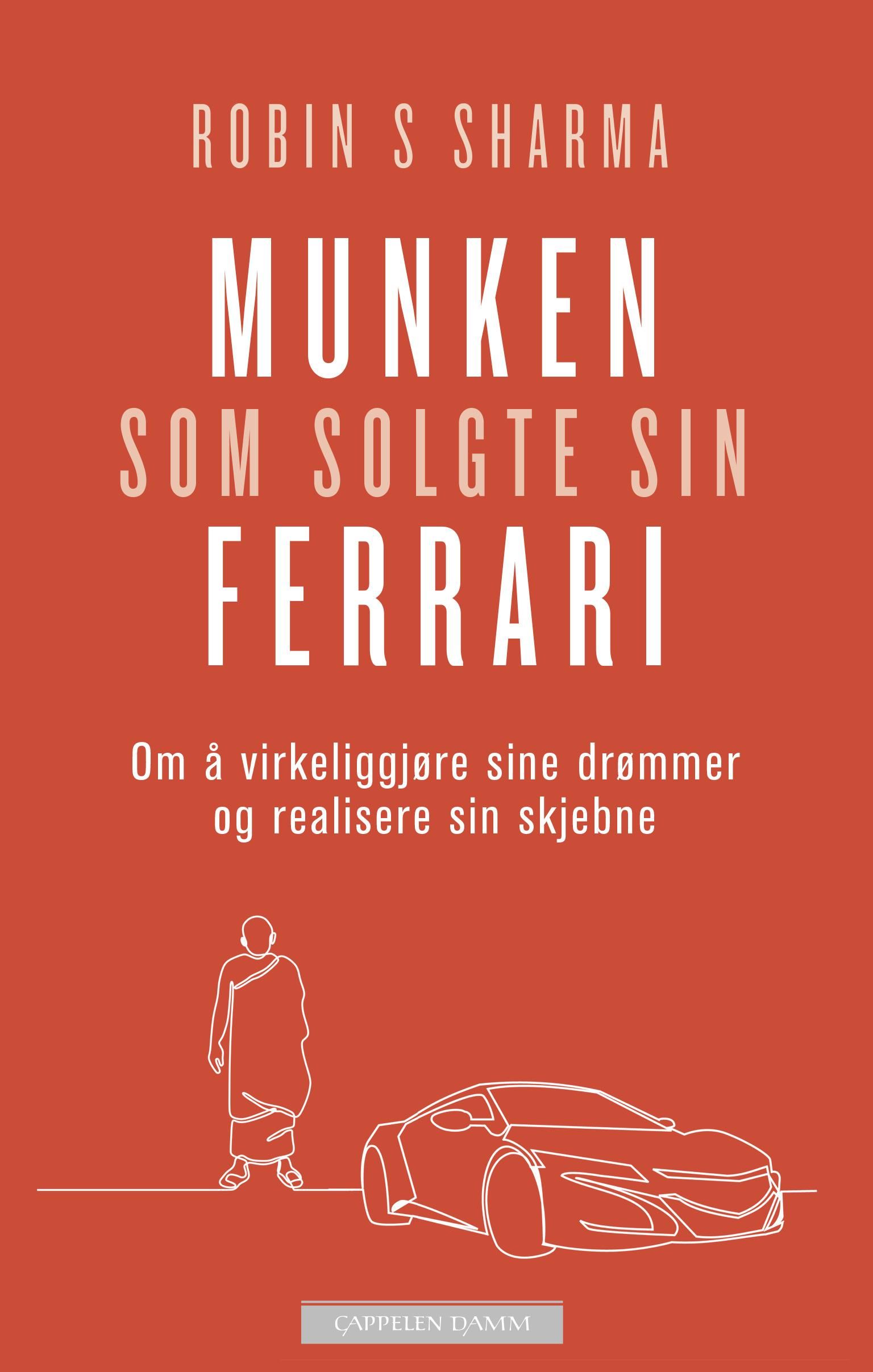 "Munken som solgte sin Ferrari - om å virkeliggjøre sine drømmer og realisere sin skjebne" av Robin S. Sharma