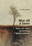 "Mot til å lære - veier til vekst og mening i hjelperyrkene" av Per-Einar Binder