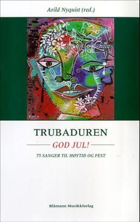 "Trubaduren - god jul! : 75 sanger til høytid og fest" av Arild Nyquist
