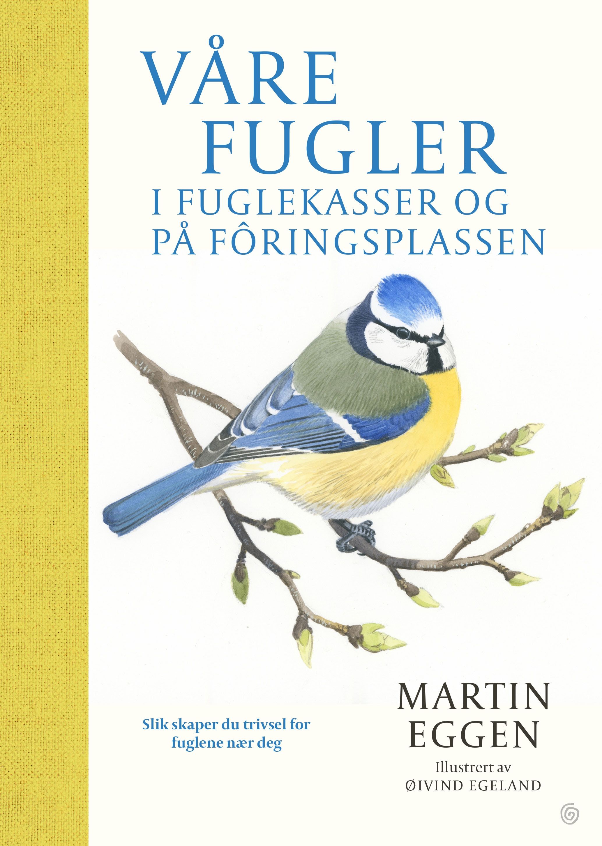 "Våre fugler - i fuglekasser og på fôringsplassen : slik skaper du trivsel for fuglene nær deg" av Martin Eggen