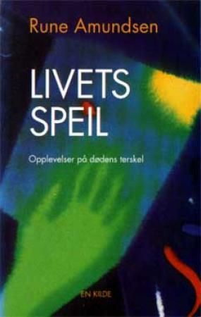 "Livets speil - opplevelser på dødens terskel" av Rune Amundsen