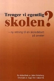 "Trenger vi egentlig skolen? - ny retning til en skoledebatt på avveier" av John M. Steinberg
