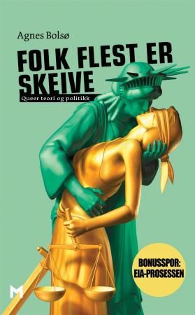 "Folk flest er skeive - queer teori og politikk" av Agnes Bolsø