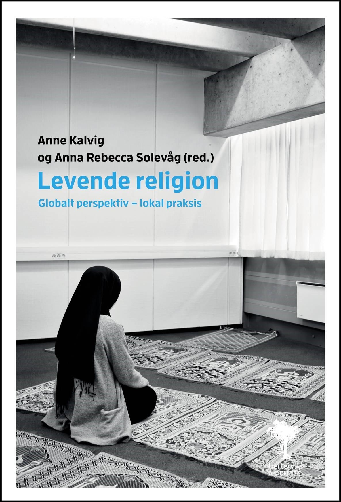 "Levende religion - globalt perspektiv - lokal praksis" av Anne Kalvig