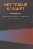 "Det tredje språket - multimodale studier av interkulturell kommunikasjon i kunst, skole og samfunnsliv" av Martin Engebretsen