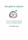 "Den grønne visjonen på vei til et medmenneskelig samfunn i økologisk balanse" av Per Hjalmar Svae
