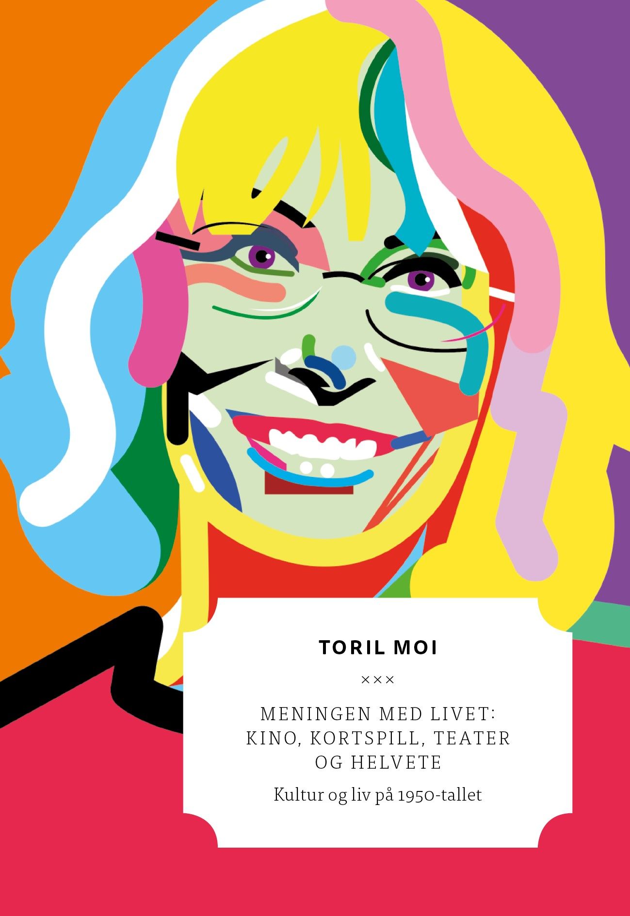 "Meningen med livet - kino, kortspill, teater og helvete : kultur og liv på 1950-tallet" av Toril Moi
