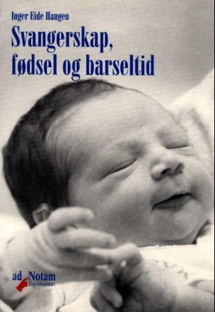 "Svangerskap, fødsel og barseltid - lærebok for sykepleiere" av Inger Eide Haugen