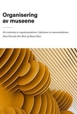"Organisering av museene - en evaluering av organisasjonsformer i kjølvannet av museumsreformen" av Knut Fossestøl