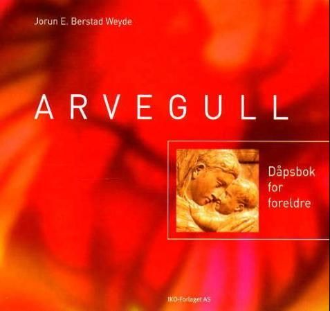"Arvegull - dåpsbok for foreldre" av Jorun E. Berstad Weyde
