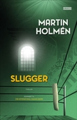 "Slugger" av Martin Holmén