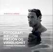 "Fotografi mellom fiksjon og virkelighet - 11 norske fotografer" av Morten M. Løberg