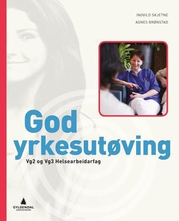 "God yrkesutøving - Smart bok : elev : helsearbeidarfag vg2, vg3" av Ingvild Skjetne