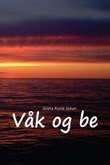 "Våk og be - bønn er nøkkelen til et rikere liv i Gud" av Greta Aune Jotun