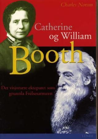 "William og Catherine Booth - det visjonære ekteparet som skapte Frelsesarmeen" av Charles Norum