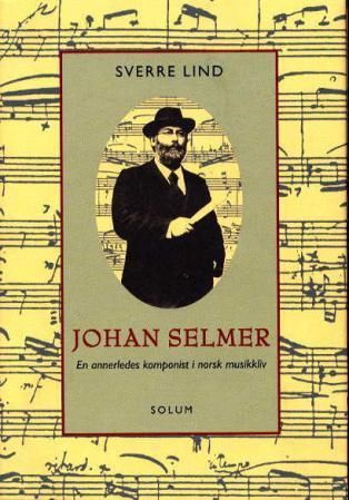 "Johan Selmer - en annerledes komponist i norsk musikkliv" av Sverre Lind