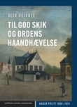 "Til god Skik og Ordens haandhævelse - norsk politi 1686–1814" av Geir Heivoll