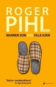 "Mannen som ikke ville hjem - roman" av Roger Pihl
