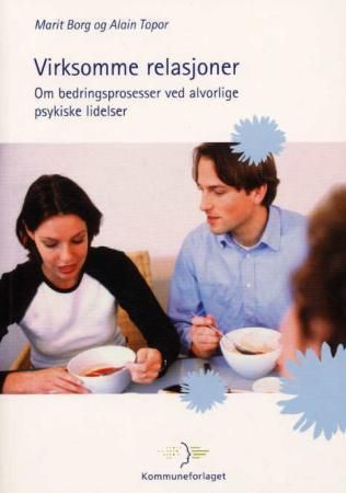 "Virksomme relasjoner - om bedringsprosesser ved alvorlige psykiske lidelser" av Marit Borg