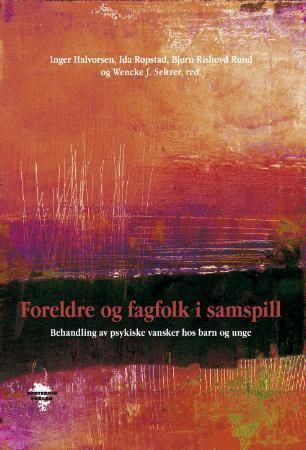 "Foreldre og fagfolk i samspill - behandling av psykiske vansker hos barn og ungdom" av Inger Halvorsen