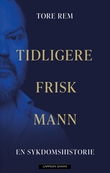 "Tidligere frisk mann - en sykdomshistorie" av Tore Rem