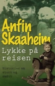 "Lykke på reisen! - historier om stort og smått" av Anfin Skaaheim