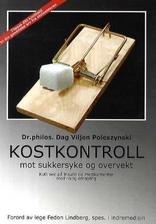 "Kostkontroll mot sukkersyke og overvekt - kutt ned på insulin og medikamenter med riktig ernæring" av Dag Viljen Poleszynski