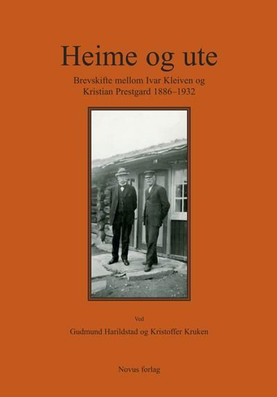 "Heime og ute - brevskifte mellom Ivar Kleiven og Kristian Prestgard 1886-1932" av Ivar Kleiven