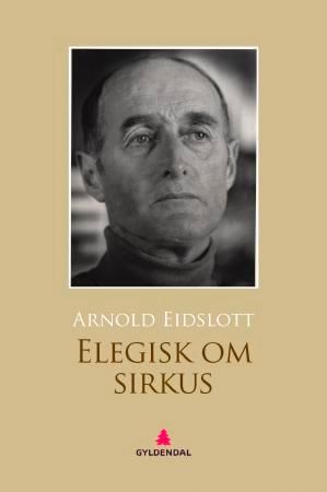 "Elegisk om sirkus - dikt" av Arnold Eidslott