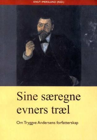 "Sine særegne evners træl - om Tryggve Andersens forfatterskap" av Knut Imerslund