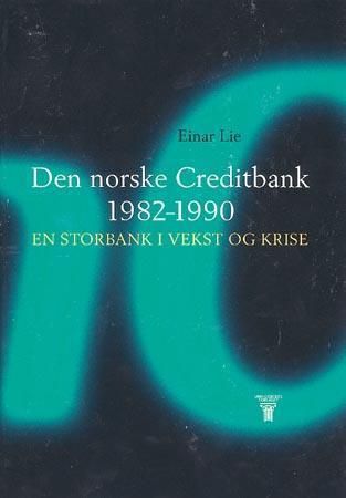 "Den norske Creditbank 1982-1990 - en storbank i vekst og krise" av Einar Lie
