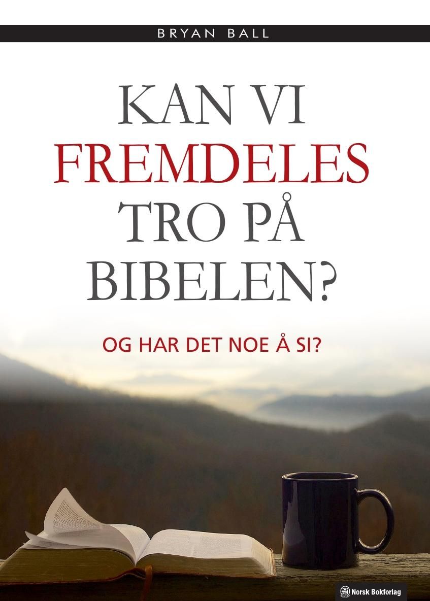 "Kan vi fremdeles tro på Bibelen? - og har det noe å si?" av Bryan Ball