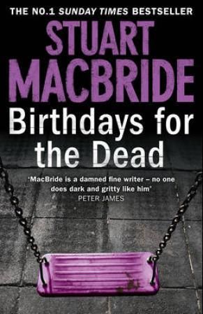 "Birthdays for the dead" av Stuart MacBride