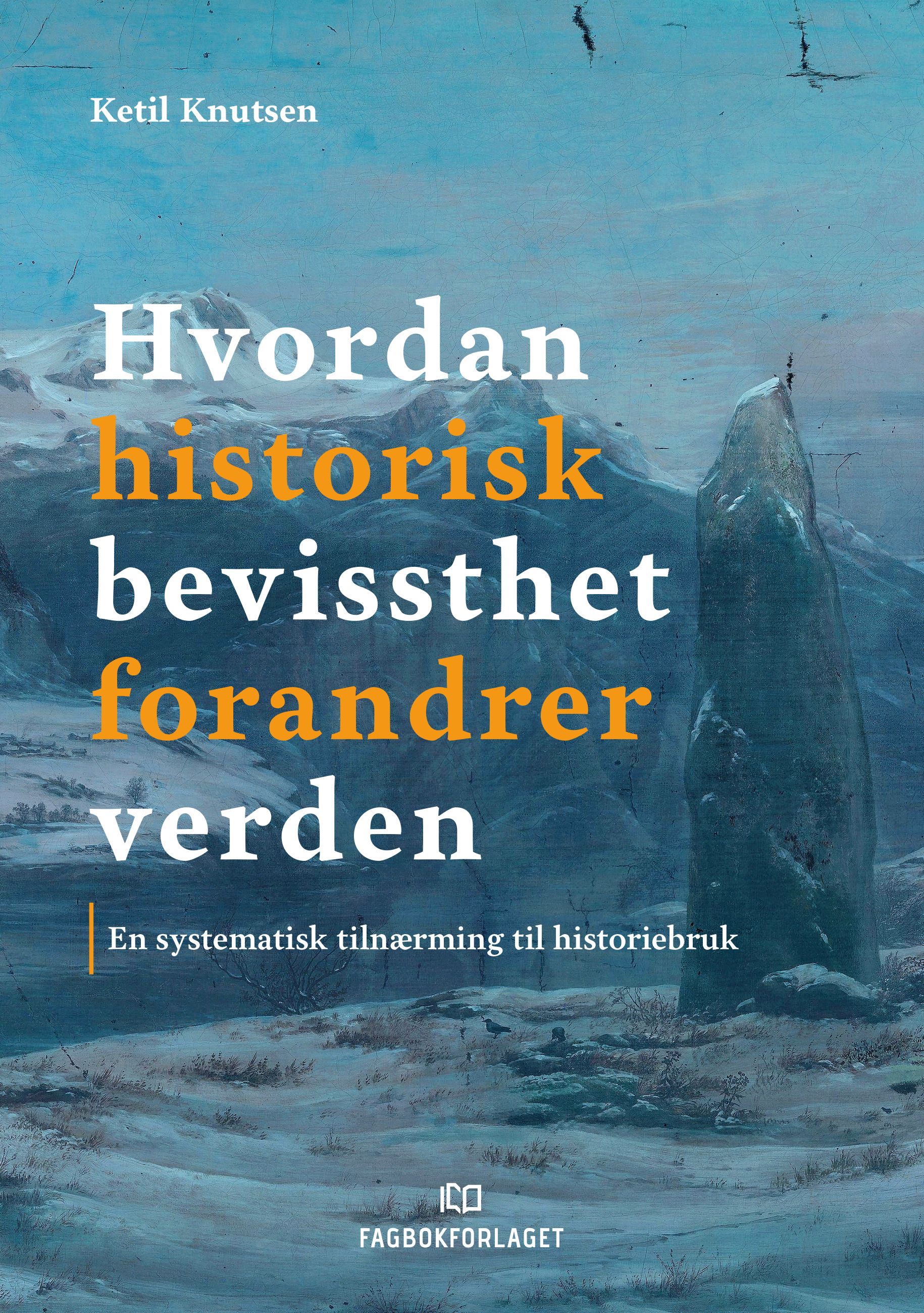 "Hvordan historisk bevissthet forandrer verden - en systematisk tilnærming til historiebruk" av Ketil Knutsen