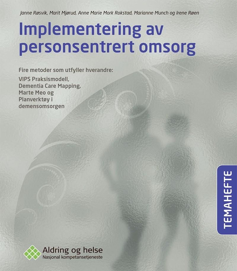 "Implementering av personsentrert omsorg - fire metoder som utfyller hverandre: VIPS Praksismodell, Dementia Care Mapping, Marte Meo og Planverktøy i demensomsorgen" av Janne Røsvik