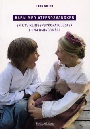 "Barn med atferdsvansker - en utviklingspsykopatologisk tilnærmingsmåte" av Lars Smith