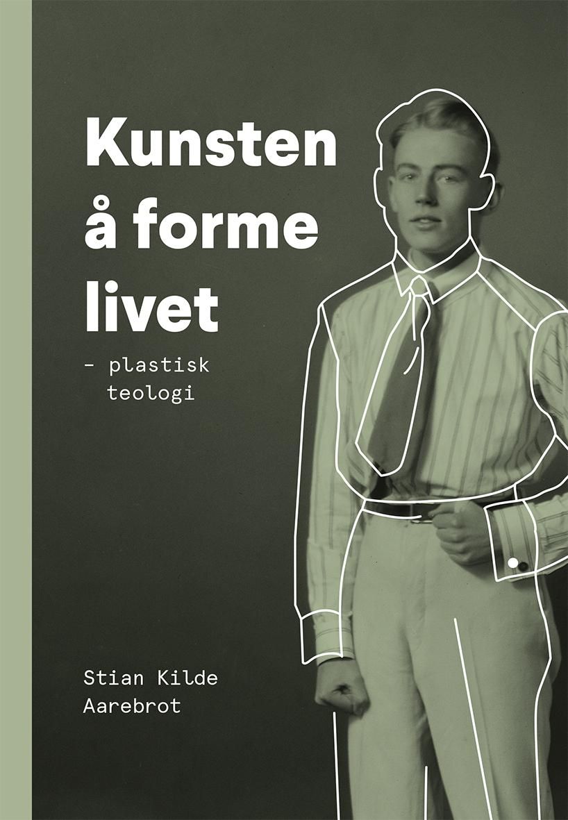 "Kunsten å forme livet - plastisk teologi" av Stian Kilde Aarebrot