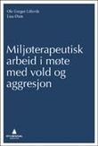 "Miljøterapeutisk arbeid i møte med vold og aggresjon" av Ole Greger Lillevik