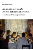 "Kunnskap er makt - norsk bibliotekhistorie : kultur, politikk og samfunn" av Øyvind Frisvold