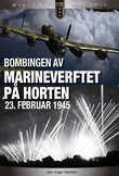 "Bombingen av marineverftet på Horten 23. februar 1945" av Jan-Ingar Hansen