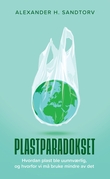 "Plastparadokset - hvordan plast ble uunnværlig, og hvorfor vi må bruke mindre av det" av Alexander H. Sandtorv