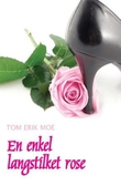 "En enkel, langstilket rose" av Tom Erik Moe