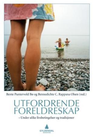 "Utfordrende foreldreskap - under ulike livsbetingelser og tradisjoner" av Bente Puntervold Bø