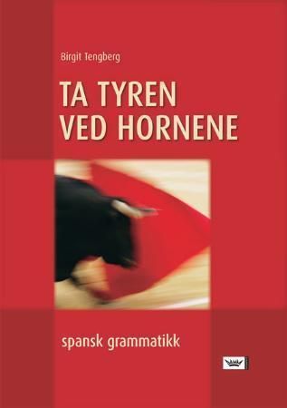 "Ta tyren ved hornene - spansk grammatikk" av Birgit Tengberg-Hansen