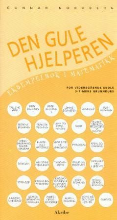 "Den gule hjelperen - eksempelbok i matematikk : for videregående skole : 5-timers grunnkurs" av Gunnar Nordberg