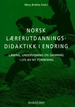 "Norsk lærerutdanningsdidaktik i endring - læring, undervisning og danning i lys av ny forskning" av Mary Brekke