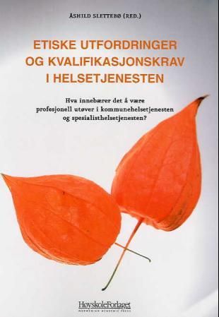 "Etiske utfordringer og kvalifikasjonskrav i helsetjenesten - hva innebærer det å være profesjonell utøver i kommunehelsetjenesten og spesialisthelsetjenesten?" av Åshild Slettebø
